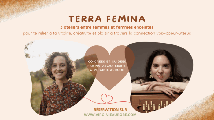 Terra Femina : 3 ateliers entre femmes et femmes enceintes pour te relier à ta vitalité, créativité et plaisir à travers la connection voix-coeur-utérus
